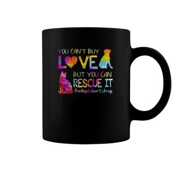 You Cant Buy Love But You Can Rescue It Adopt Dont Shop Coffee Mug | Mazezy