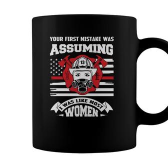 Your First Mistake Was Assuming I Was Like Hust Women Firefighter Coffee Mug - Seseable