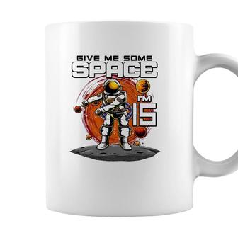 15Th Birthday Astronaut Give Me Some Space Im 15 Years Old Coffee Mug - Seseable