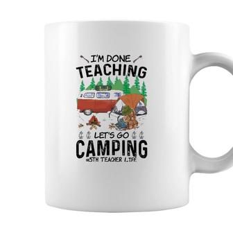 5Th Grade Teacher Life Funny Im Done Teaching Lets Go Camping Coffee Mug - Seseable