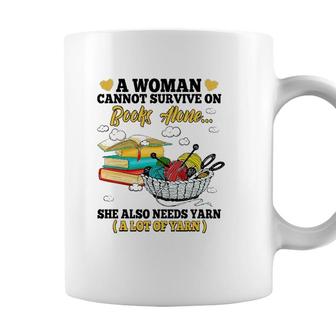 A Woman Cannot Survive On Books Alone She Also Needs Yarn Coffee Mug - Seseable