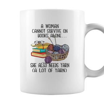 A Woman Cannot Survive On Books Alone She Also Needs Yarn Coffee Mug - Seseable