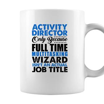 Activity Director Isnt An Actual Job Title Funny Coffee Mug - Seseable