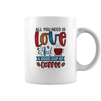 All You Need Is Love And A Good Cup Of Coffee New Coffee Mug - Seseable