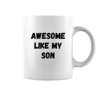Awesome Like My Son Funny Fathers Day Mothers Day Coffee Mug - Seseable