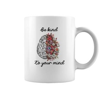 Be Kind To Your Mind Brain Mental Health Matters Coffee Mug - Seseable