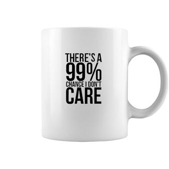 Best Gift Theres A 99 Chance I Dont Care For 2022 Coffee Mug - Seseable