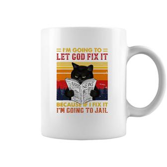 Black Cat Let God Fix It If I Fix Im Going To Jail Coffee Mug | Mazezy
