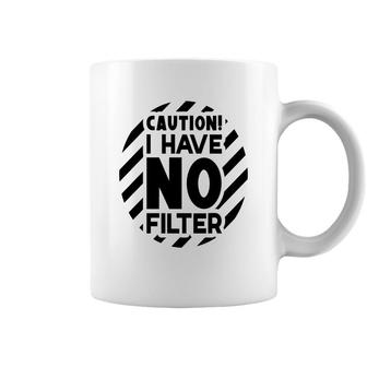 Caution I Have No Filter Sarcastic Funny Quote Coffee Mug - Seseable