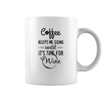 Coffee Keeps Me Going Until Wine Funny Alcohol Tees Coffee Mug - Monsterry
