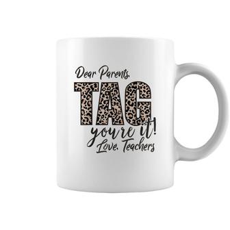 Dear Parents Tag Youre It Love Teachers End Of Year School Coffee Mug | Mazezy