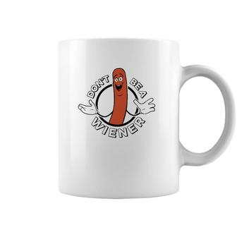 Dont Be A Wiener Funny Hotdog Coffee Mug | Mazezy
