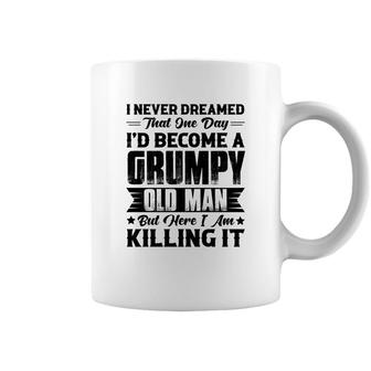 Dreamed That I Would Become A Grumpy Old Man That One Day Coffee Mug - Seseable