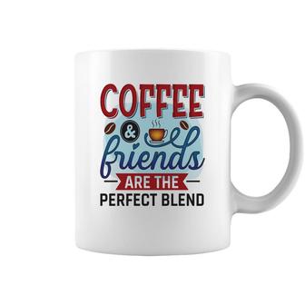 Funny Coffee And Friends Are The Perfect Blend New Coffee Mug - Seseable