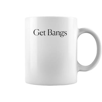 Get Bangs Black Text Gift Coffee Mug | Mazezy