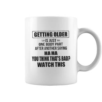 Getting Older Is Just One Body Part After Another Saying Haha Design 2022 Gift Coffee Mug - Seseable