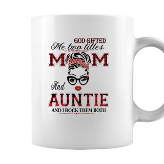 God Gifted Me Two Titles Mom And Auntie Gifts Coffee Mug - Seseable
