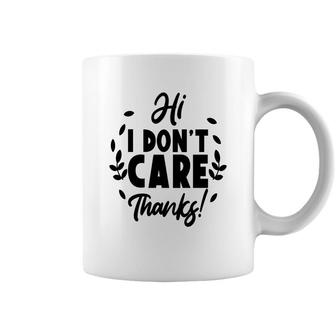 Hi I Dont Care Thanks Sarcastic Funny Quote Coffee Mug - Seseable