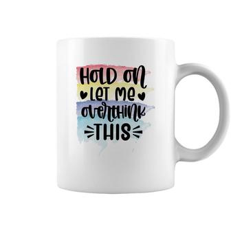 Hold On Let Me Overthink This Sarcastic Funny Quote Coffee Mug - Seseable