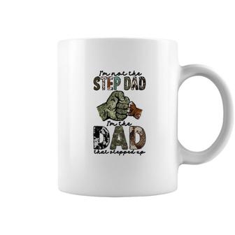 I Am Not The Step Dad I Am The Dad That Stepped Up Hero Father Coffee Mug - Seseable