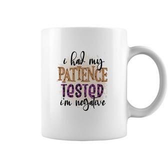 I Had My Patience Tested Im Negative Sarcastic Funny Quote Coffee Mug - Seseable