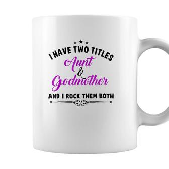 I Have Two Titles Aunt And Godmother For Best Aunty Coffee Mug | Seseable CA