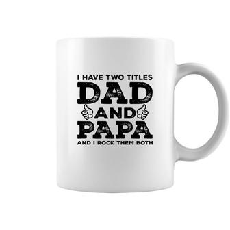 I Have Two Titles Dad And Papa And I Rock Them Both Like Great Fathers Day 2022 Coffee Mug - Seseable