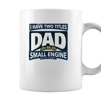 I Have Two Titles Dad And Small Engine Repair Guy Coffee Mug - Seseable
