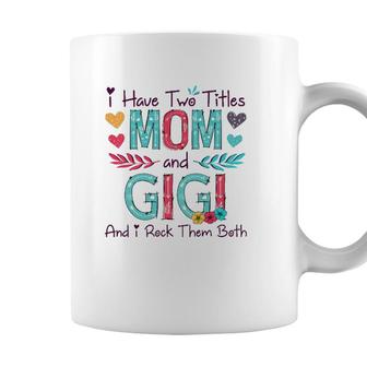 I Have Two Titles Mom And Gigi Women Floral Decor Grandma Coffee Mug - Seseable