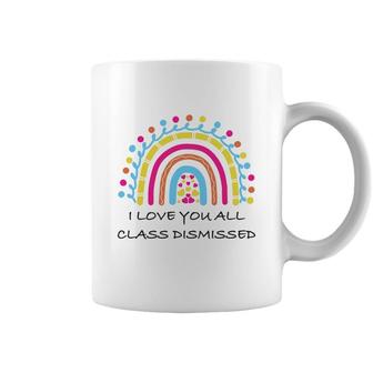 I Love You All Class Dismissed Last Day Of School Heart Rainbow Coffee Mug - Seseable