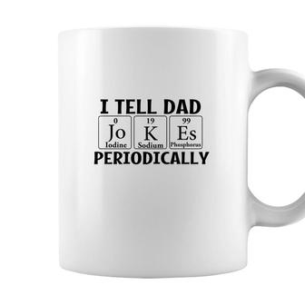I Tell Dad Jokes Periodically Chemistry Funny Fathers Gift Coffee Mug - Seseable