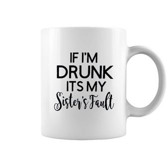 If Im Drunk Sister Fault 2022 Trend Coffee Mug - Seseable