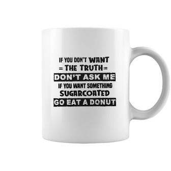 If You Do Not Want The Truth 2022 Gift Coffee Mug - Seseable