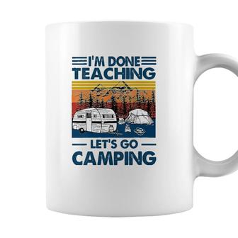 Im Done Teaching Lets Go Camping Funny Teacher Coffee Mug - Seseable