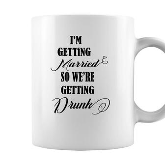 Im Getting Married So We Are Getting Drunk Black Coffee Mug - Seseable