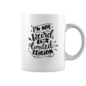 Im Not Weird Im Limited Edition Sarcastic Funny Quote Black Color Coffee Mug - Seseable