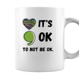 Its Okay To Not Be Okay Mental Health Awareness Depression Coffee Mug - Seseable