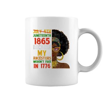 July 4Th Juneteenth 1865 Because My Ancestors Black Woman Coffee Mug - Seseable