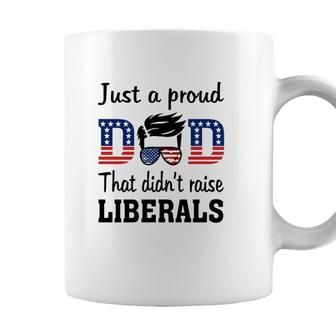 Just A Proud Dad That Didnt Raise Liberals 4Th Of July American Flag Coffee Mug - Seseable