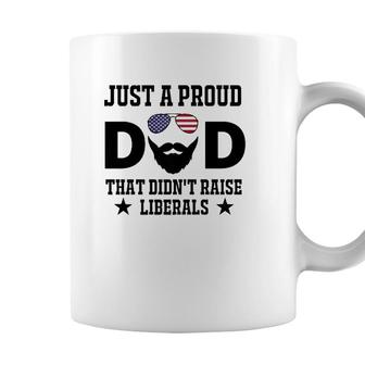 Just A Proud Dad That Didnt Raise Liberals Fathers Day Gift Coffee Mug - Seseable