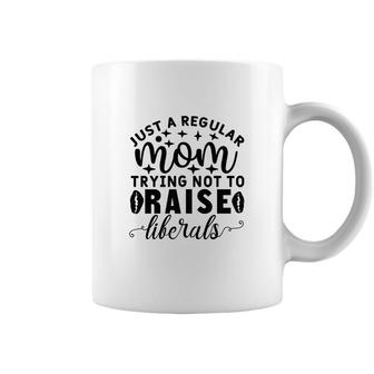 Just A Regular Mom Trying Not To Raise Liberals Coffee Mug | Seseable UK