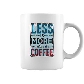 Less Is More Unless It Is Coffee Gift For Who Love Coffee New Coffee Mug - Seseable