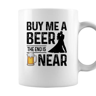 Mens Buy Me A Beer The End Is Near Funny Groom Party Bachelor Coffee Mug - Seseable
