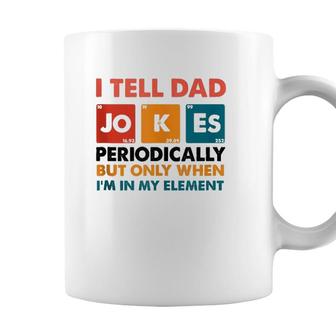 Mens I Tell Dad Jokes Periodically But Only When Im My Element Coffee Mug - Seseable