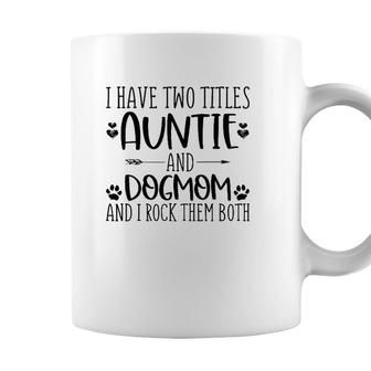 Mothers Day I Have Two Titles Auntie And Dog Mom Coffee Mug - Seseable