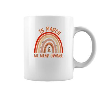 Multiple Sclerosis Awareness In March We Wear Orange Rainbow Coffee Mug - Seseable