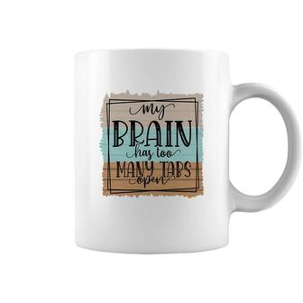 My Brain Has Too Many Tabs Open Sarcastic Funny Quote Coffee Mug - Seseable
