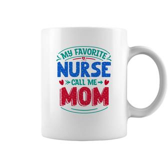 My Favorite Nurse Call Me Mom Red Heart Nurses Day 2022 Coffee Mug - Seseable