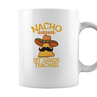 Nacho Average 1St Grade Teacher First Grade Cinco De Mayo Coffee Mug - Seseable