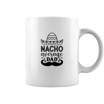 Nacho Average Dad Full Black Graphic Great Coffee Mug - Seseable